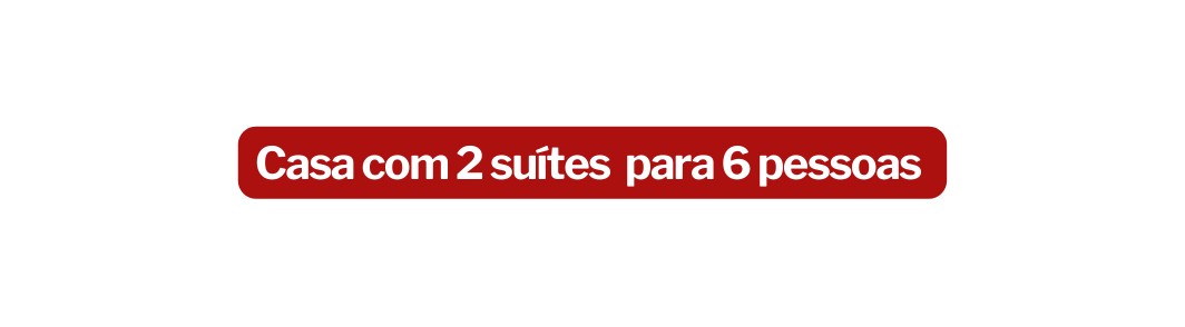 Casa com 2 suítes para 6 pessoas